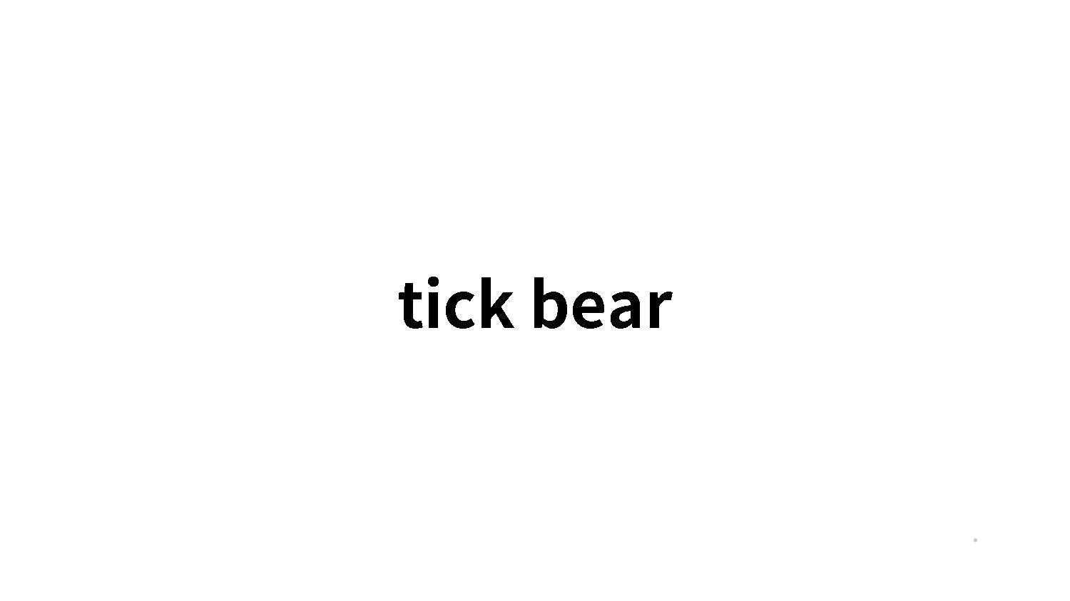 TICK BEAR