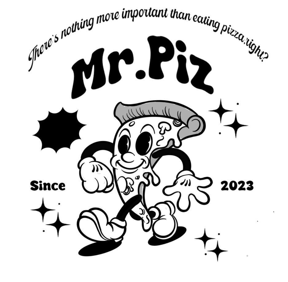 THERE'S NOTHING MORE IMPORTANT THAN EATING PIZZA RIGHT? MR.PIZ SINCE 2023