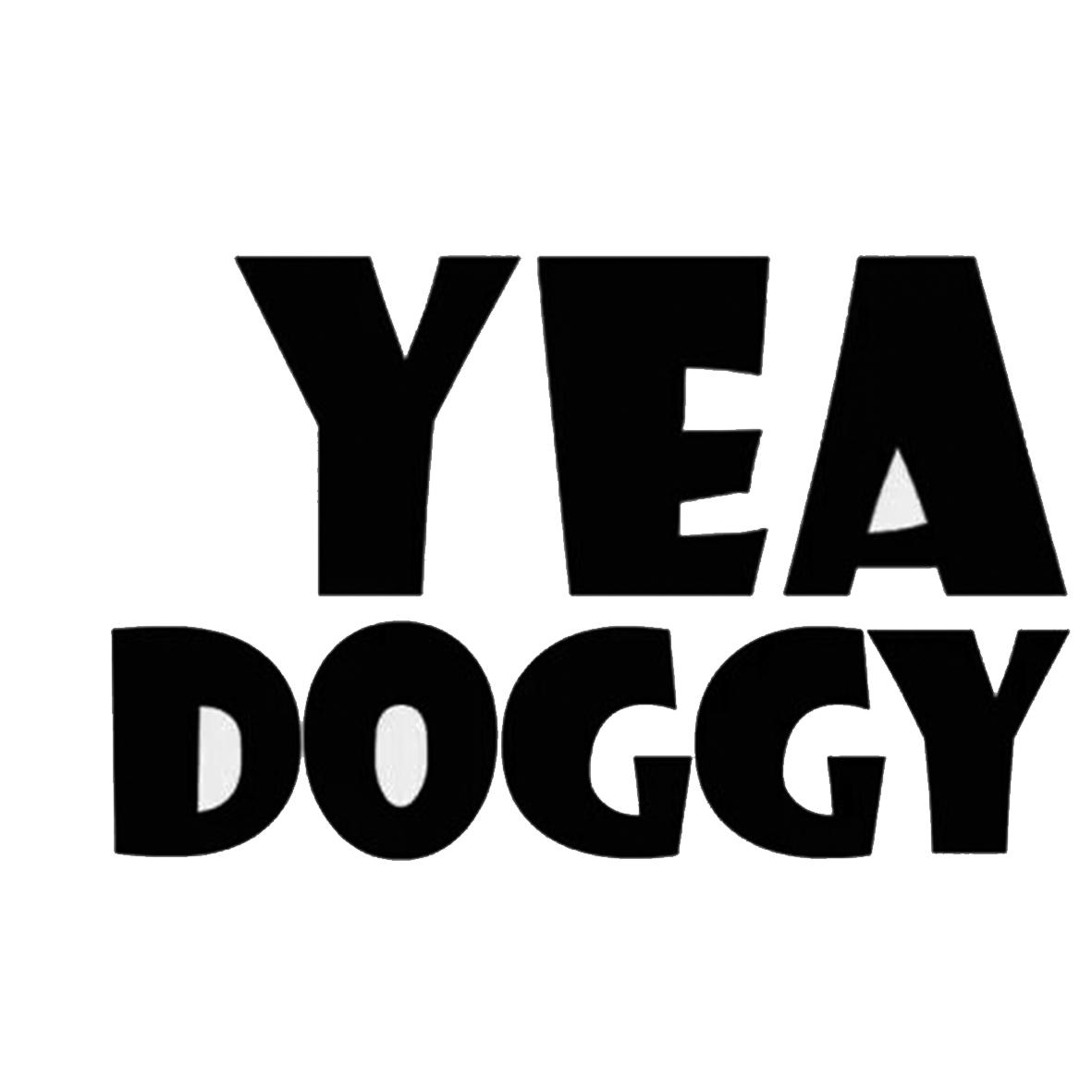 YEA DOGGY